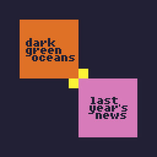 A dark blue background with an orange square in the top-left with the words "dark green oceans" and pink square in the bottom-left with the words "last year's news".